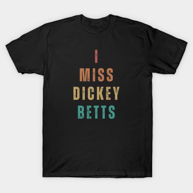 I Miss Dickey Betts T-Shirt by TeesForThee